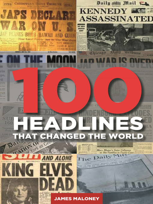 Title details for 100 Headlines That Changed the World by James Maloney - Available